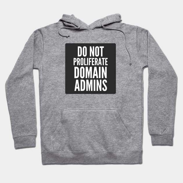 Cybersecurity Do Not Proliferate Domain Admins Black Background Hoodie by FSEstyle